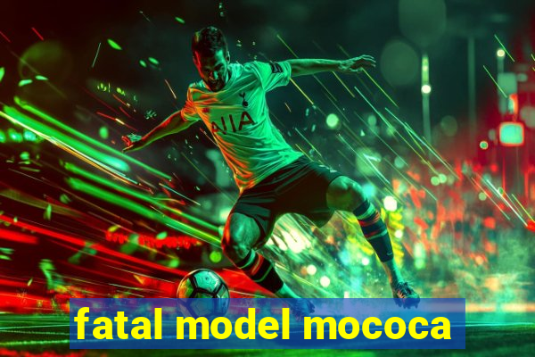 fatal model mococa